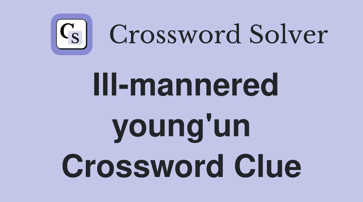 Ill-mannered young'un Crossword Clue