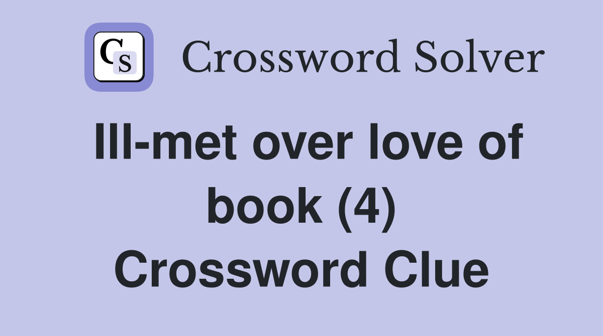 Ill-met over love of book (4) Crossword Clue