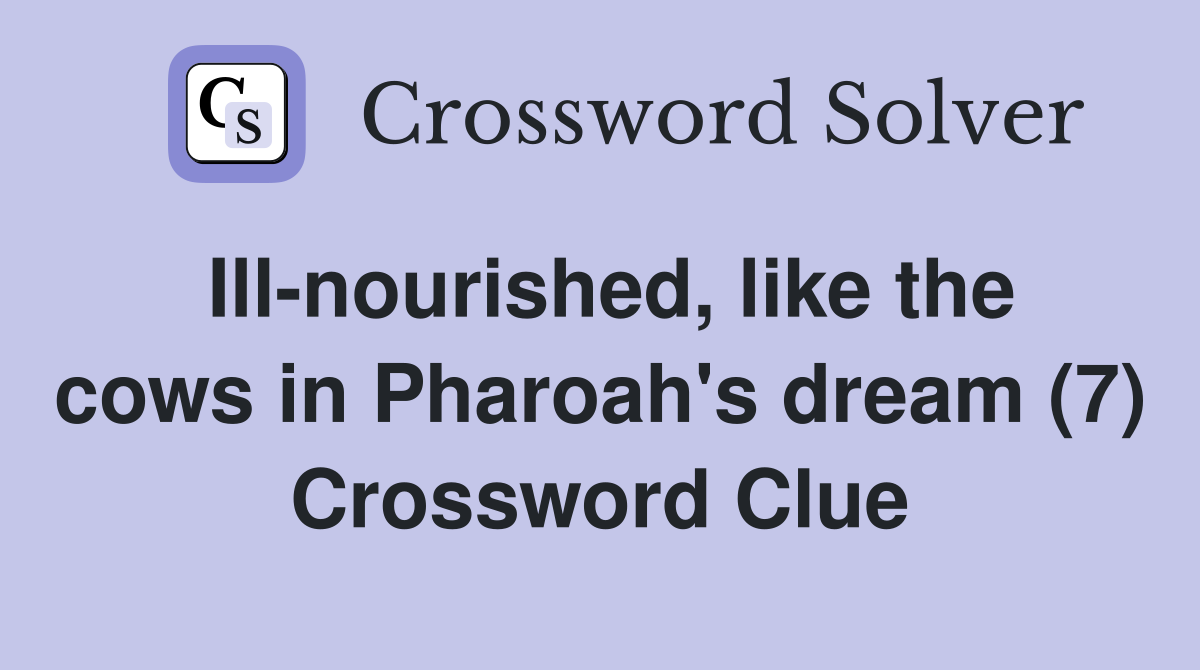 Ill-nourished, like the cows in Pharoah's dream (7) Crossword Clue