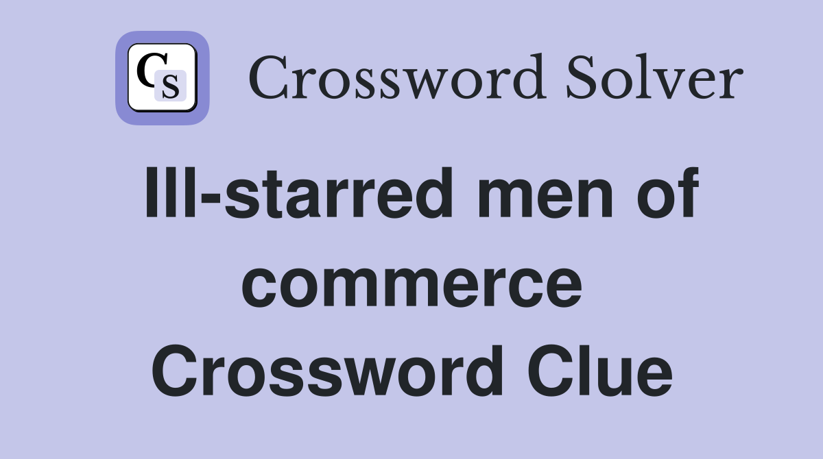 Ill-starred men of commerce Crossword Clue