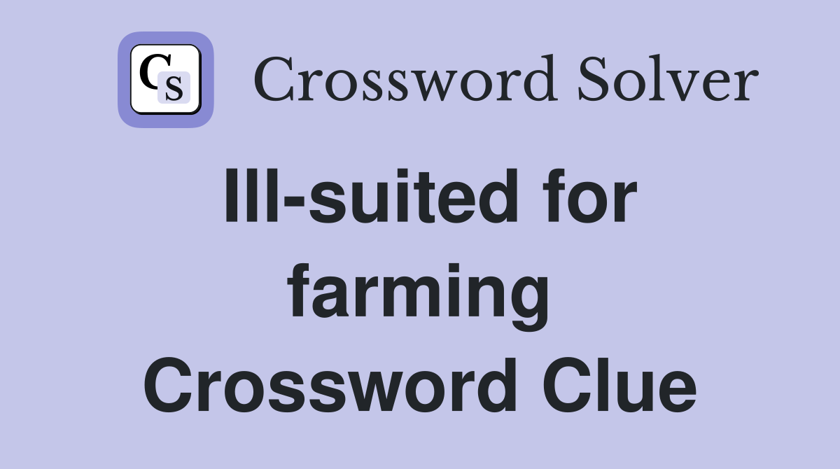 Ill-suited for farming Crossword Clue