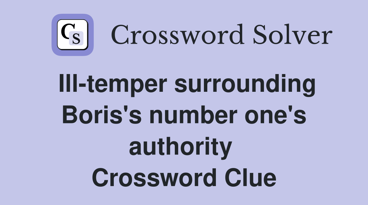 Ill-temper surrounding Boris's number one's authority  Crossword Clue