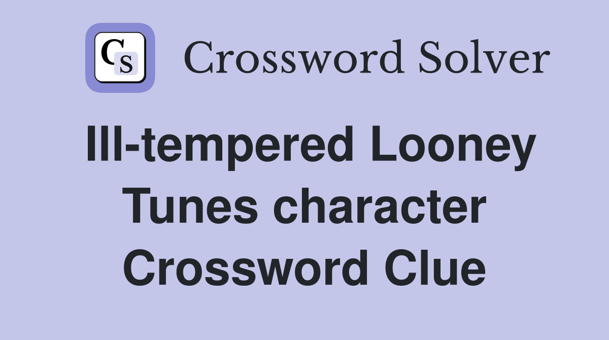 Ill-tempered Looney Tunes character Crossword Clue