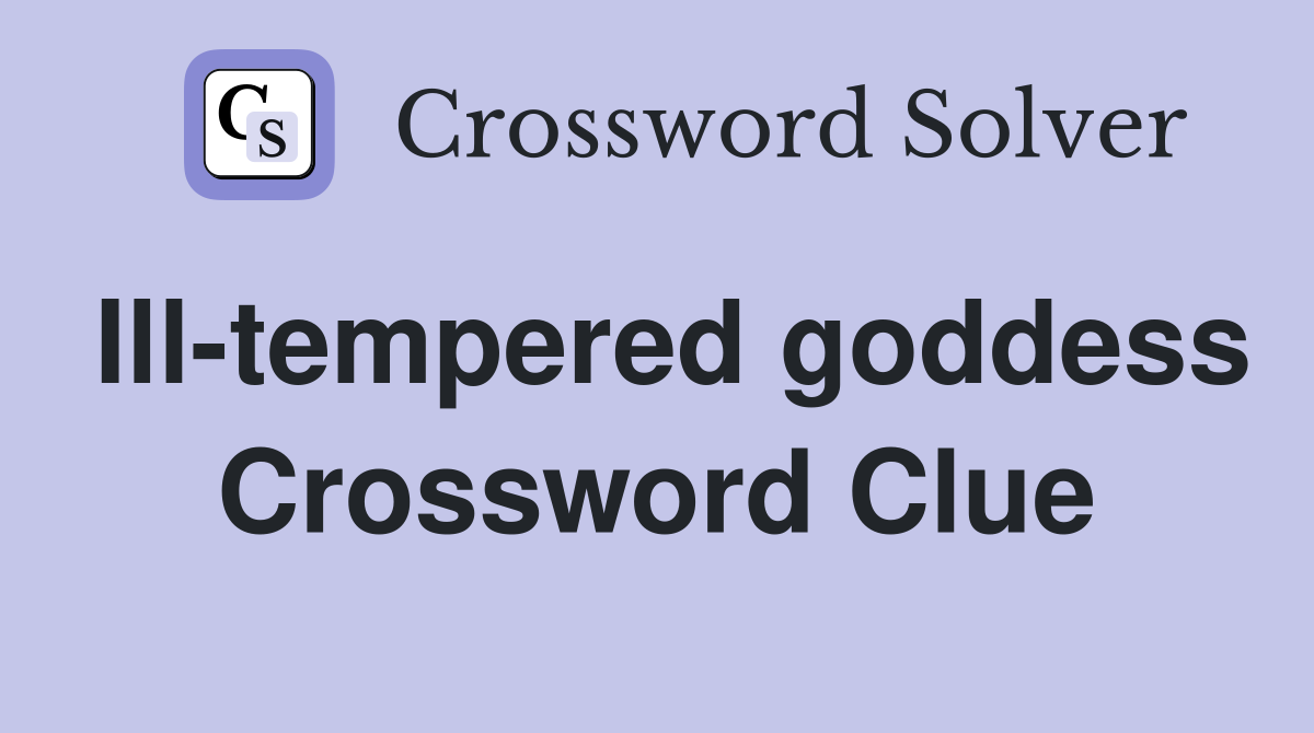 Ill-tempered goddess Crossword Clue
