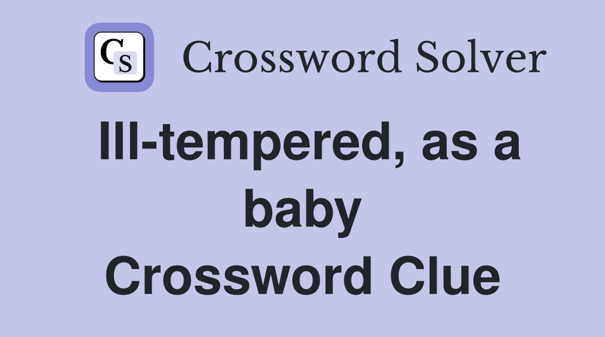 Ill-tempered, as a baby Crossword Clue
