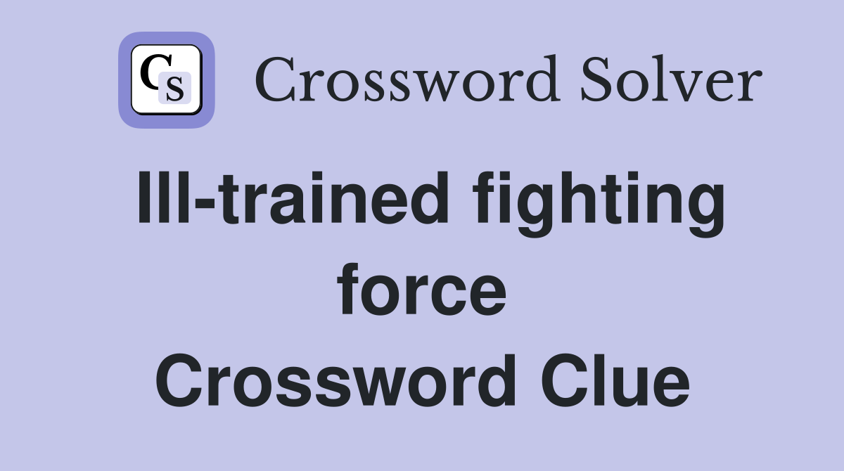 Ill-trained fighting force Crossword Clue