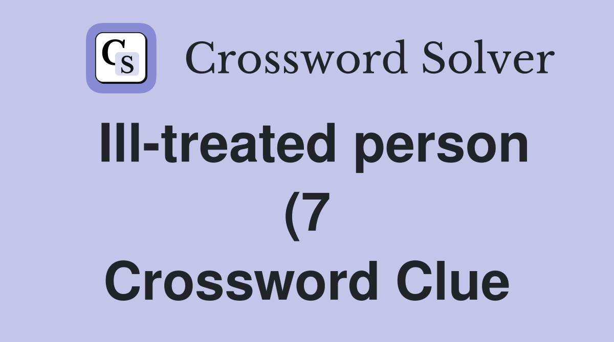 Ill treated person (7) Crossword Clue Answers Crossword Solver Ill treated person (7) Crossword Clue Answers Crossword Solver