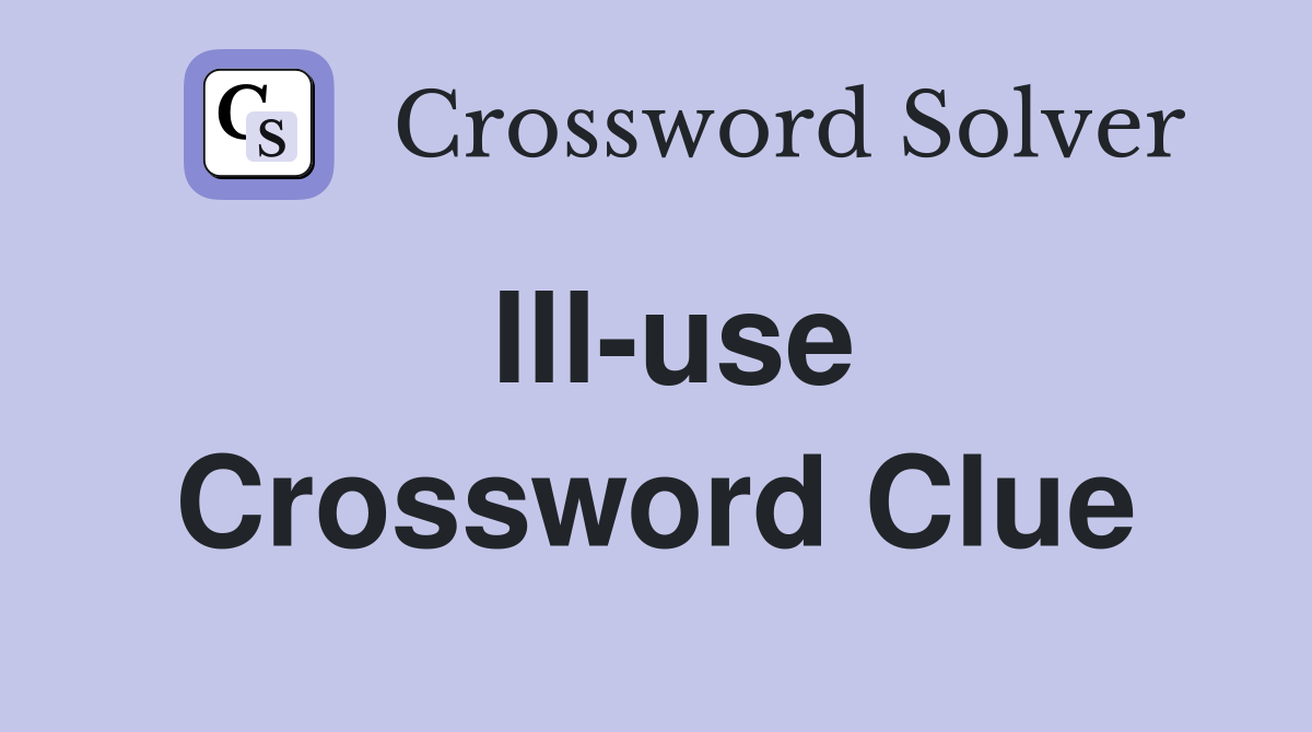 Ill-use Crossword Clue