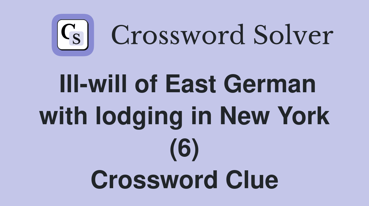 Ill-will of East German with lodging in New York (6) Crossword Clue