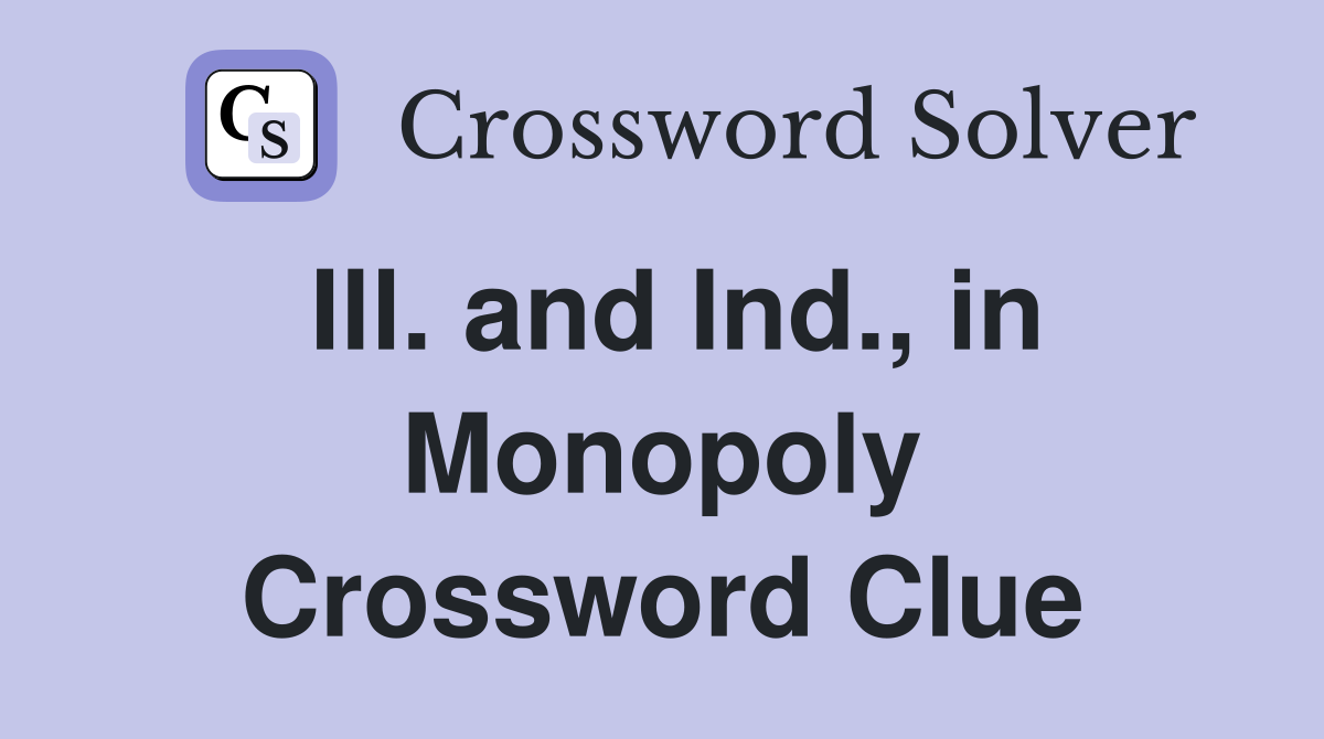 Ill. and Ind., in Monopoly Crossword Clue