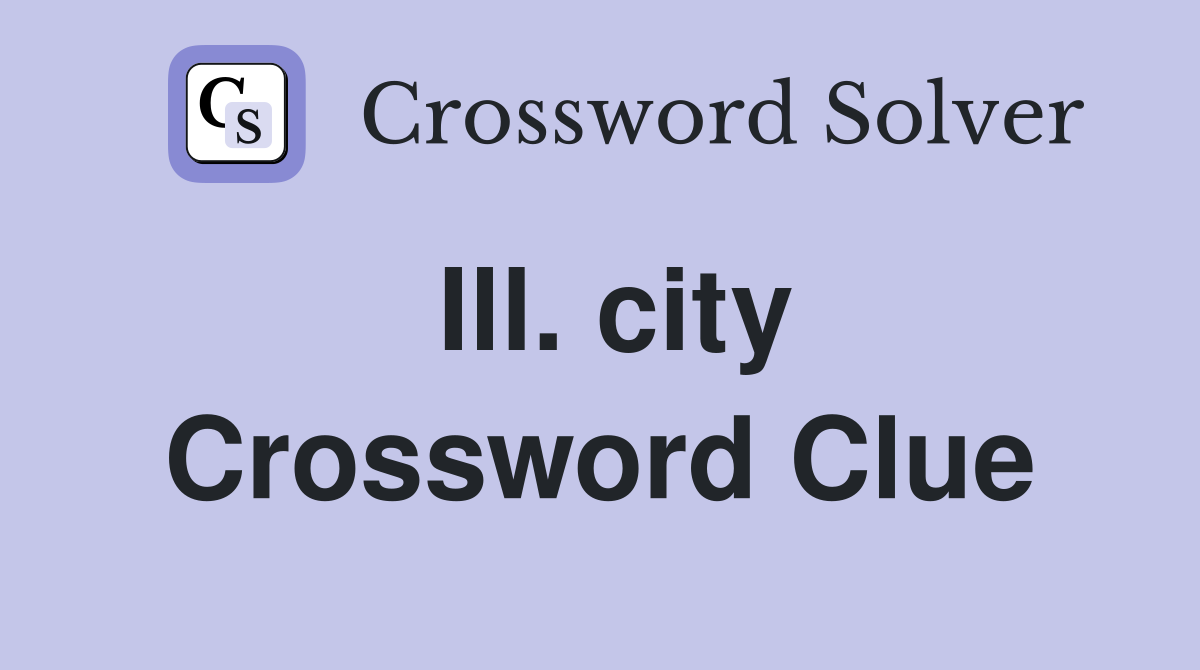 Ill. city Crossword Clue