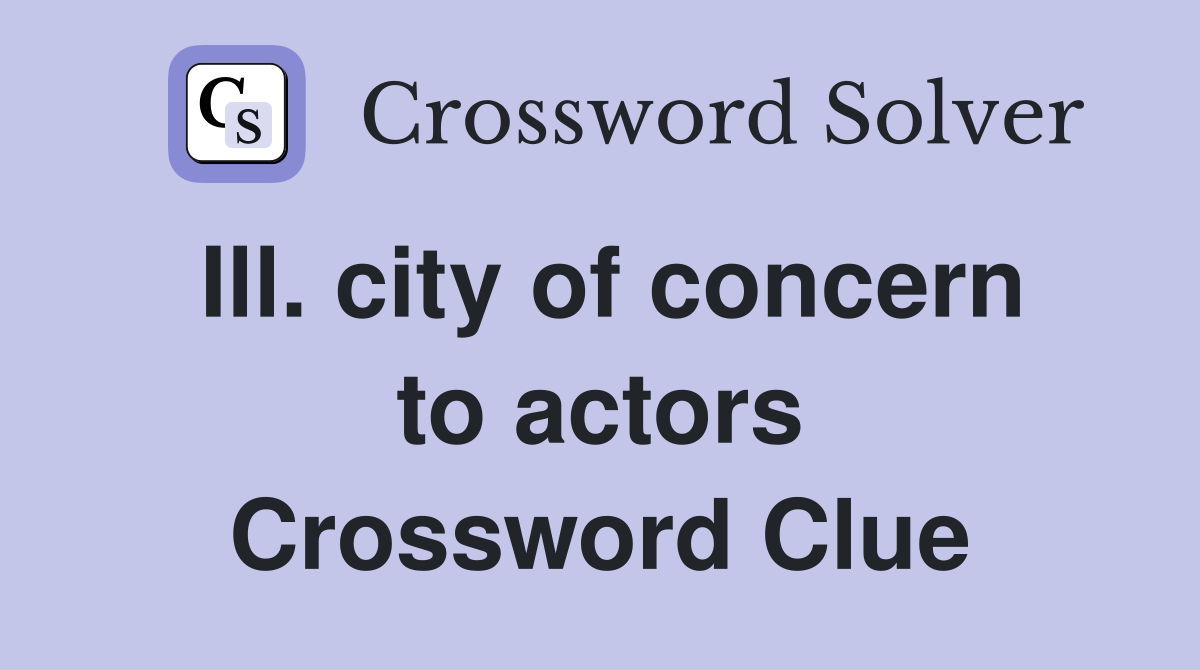 Ill. city of concern to actors Crossword Clue