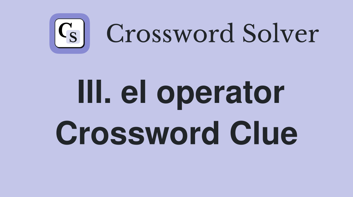 Ill. el operator Crossword Clue