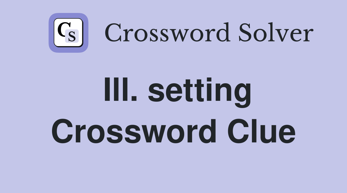 Ill. setting Crossword Clue