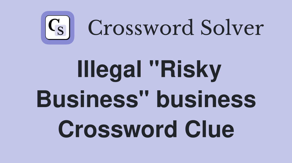 Illegal "Risky Business" business Crossword Clue