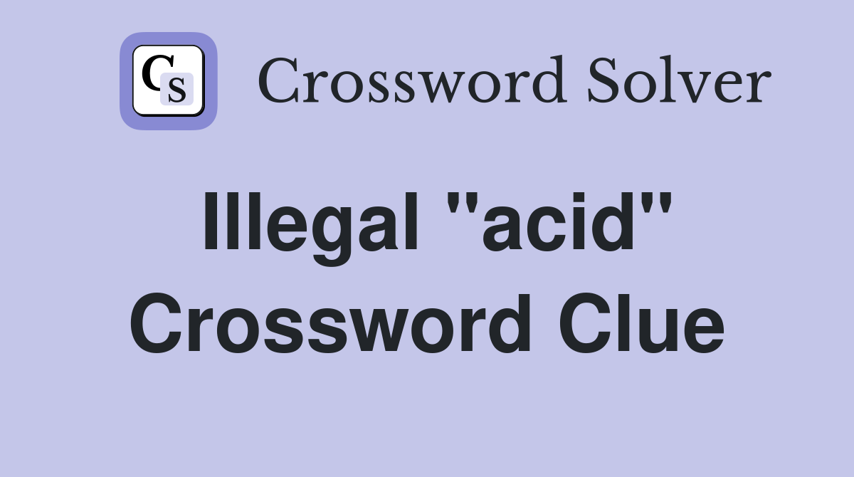 Illegal "acid" Crossword Clue