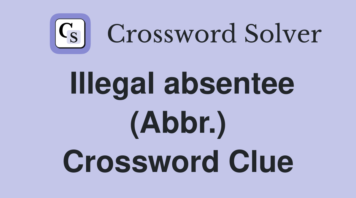 Illegal absentee (Abbr.) Crossword Clue