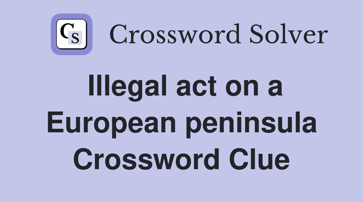 Illegal act on a European peninsula Crossword Clue
