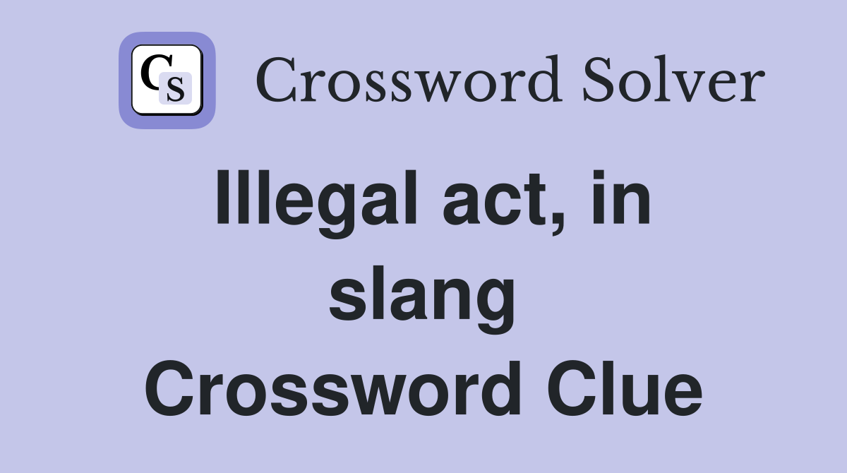 Illegal act, in slang Crossword Clue
