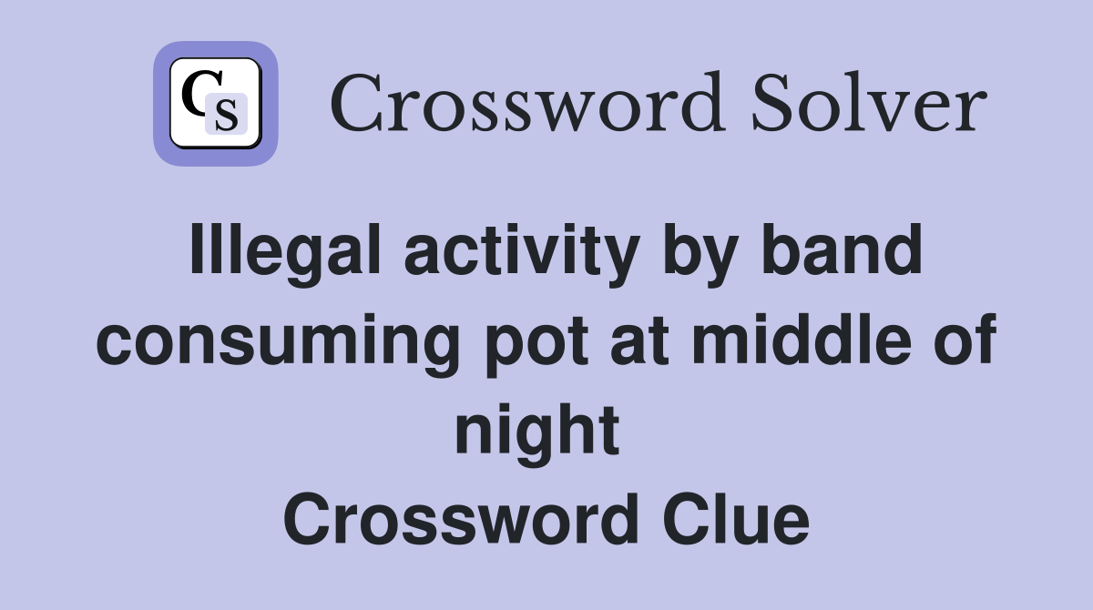Illegal activity by band consuming pot at middle of night  Crossword Clue