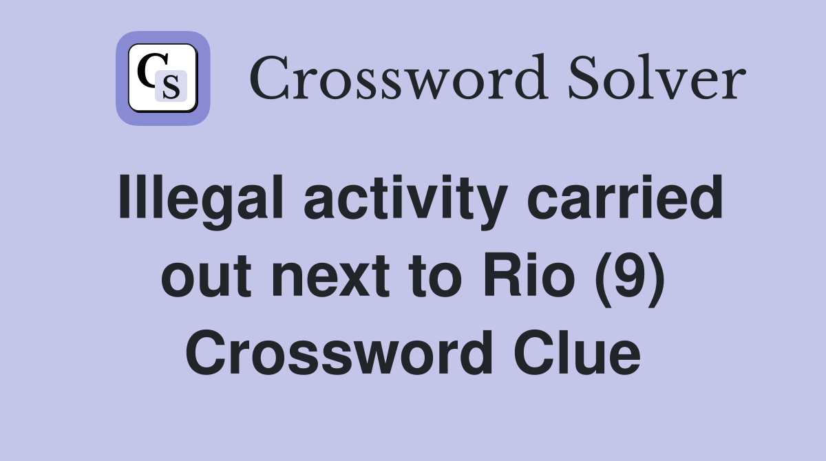 Illegal activity carried out next to Rio (9) Crossword Clue