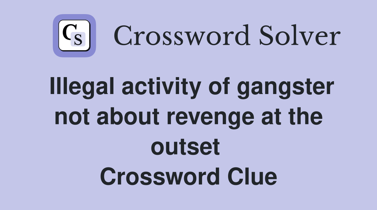 Illegal activity of gangster not about revenge at the outset  Crossword Clue