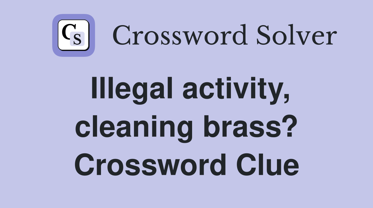 Illegal activity, cleaning brass? Crossword Clue