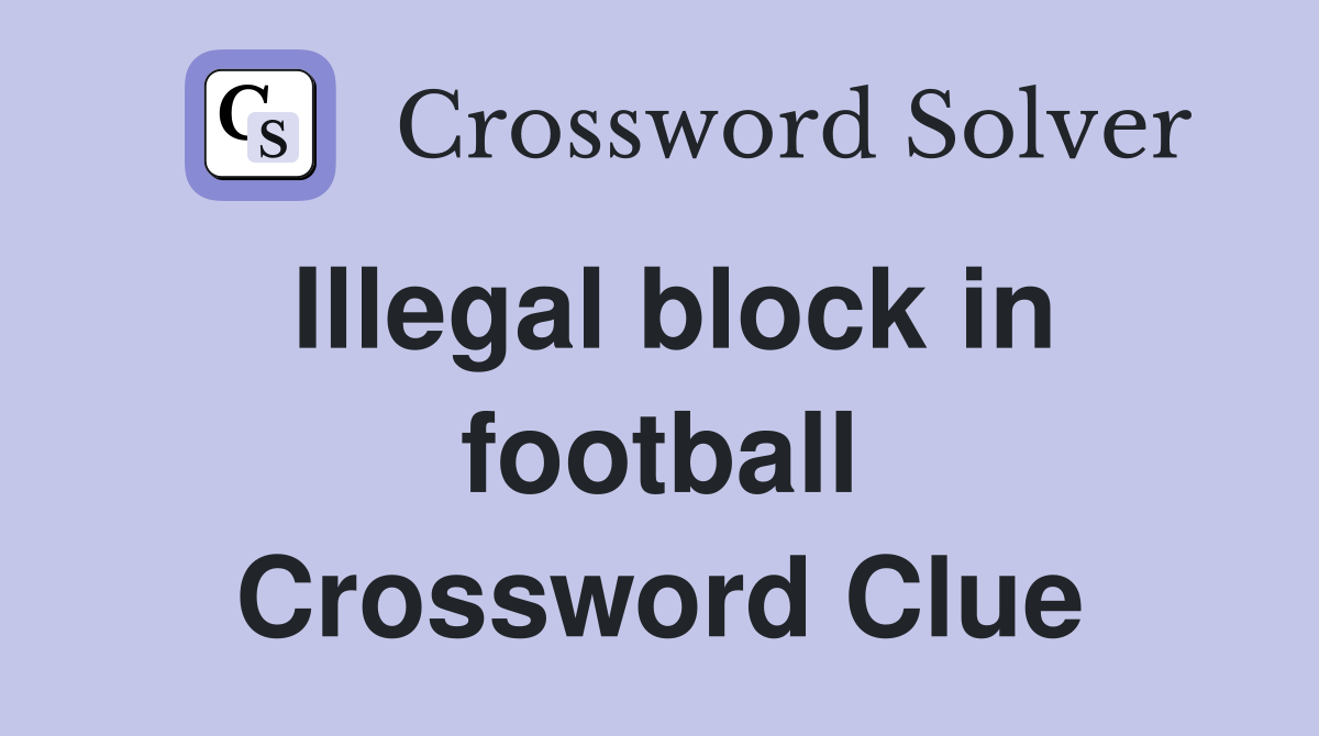 Illegal block in football Crossword Clue