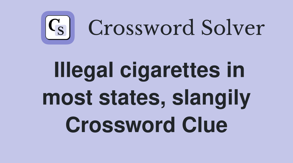 Illegal cigarettes in most states, slangily Crossword Clue