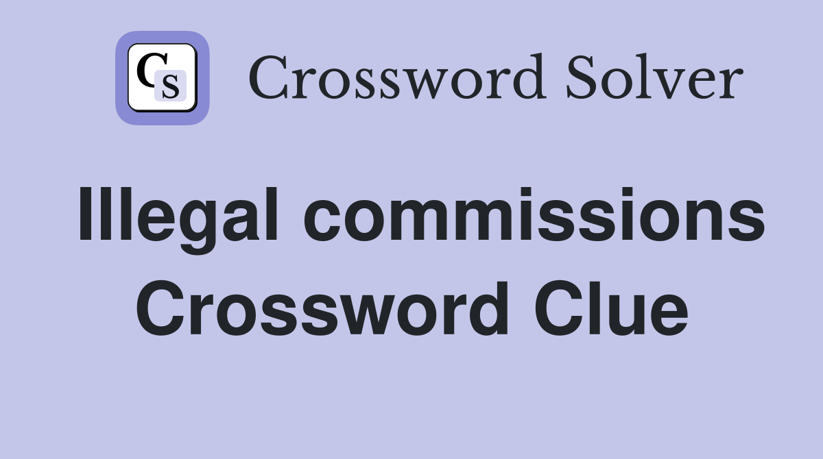 Illegal commissions Crossword Clue