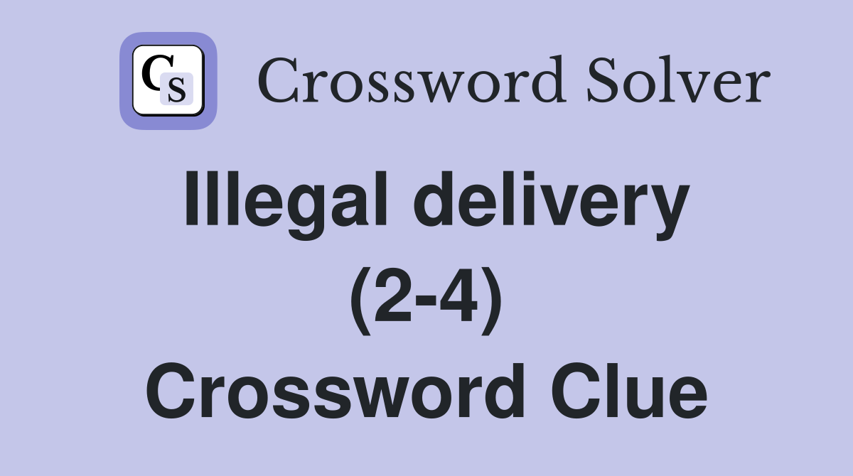 Illegal delivery (2-4) Crossword Clue