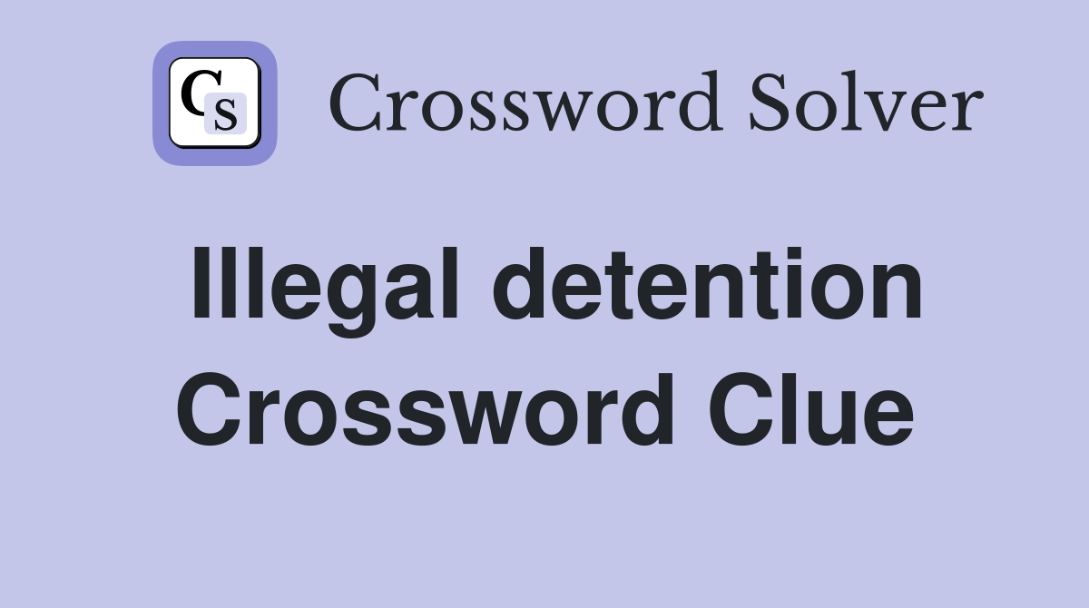 Illegal detention Crossword Clue