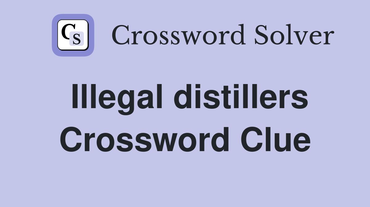 Illegal distillers Crossword Clue