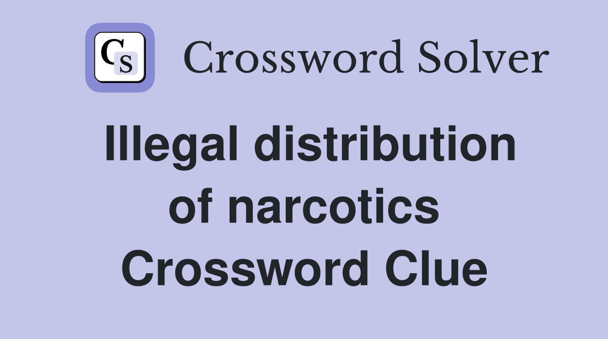 Illegal distribution of narcotics Crossword Clue