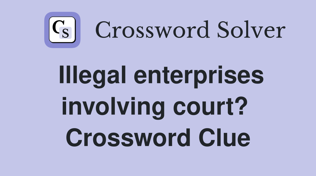 Illegal enterprises involving court?  Crossword Clue