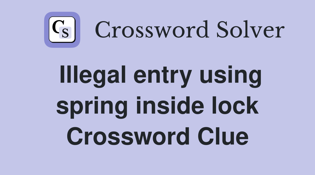 Illegal entry using spring inside lock Crossword Clue