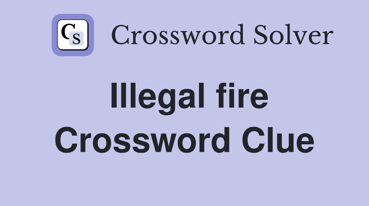 Illegal fire Crossword Clue