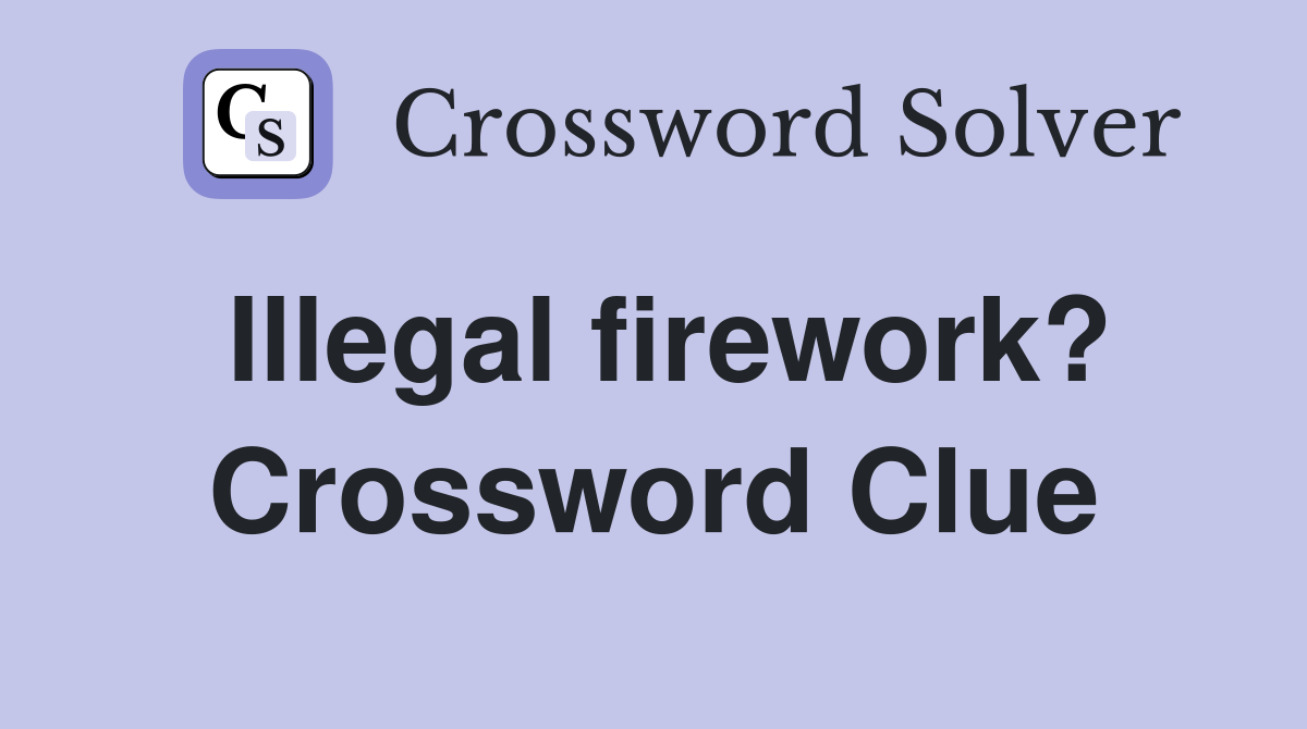 Illegal firework? Crossword Clue