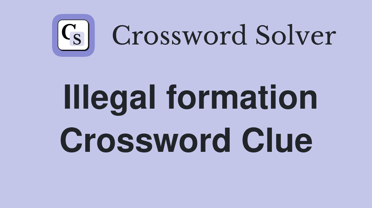 Illegal formation Crossword Clue