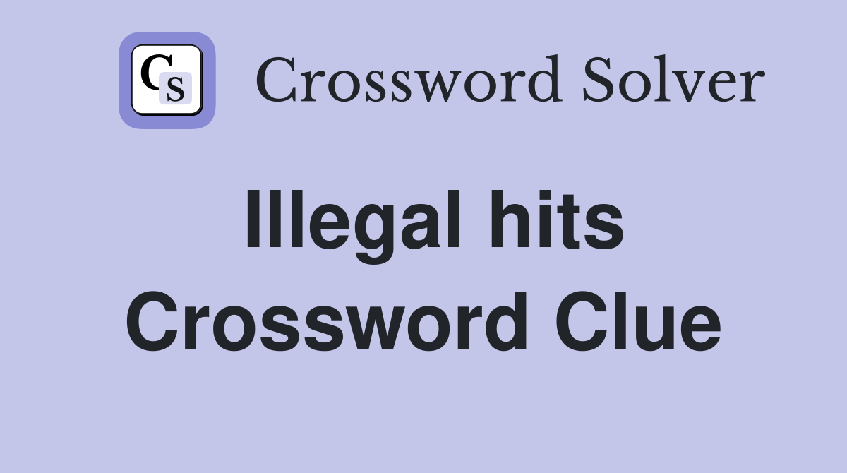 Illegal hits Crossword Clue
