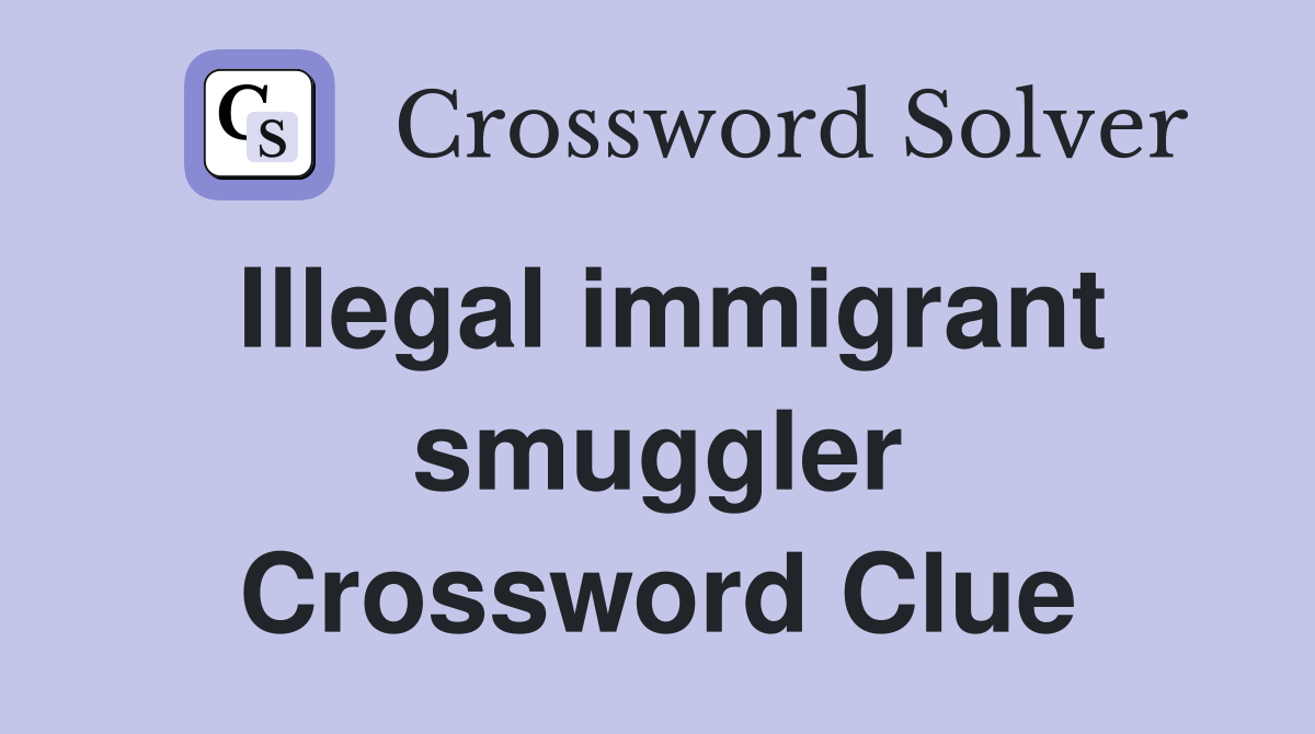 Illegal immigrant smuggler Crossword Clue