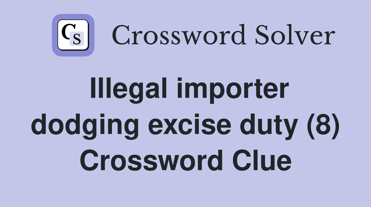 Illegal importer dodging excise duty (8) Crossword Clue