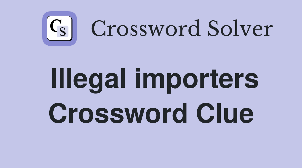 Illegal importers Crossword Clue