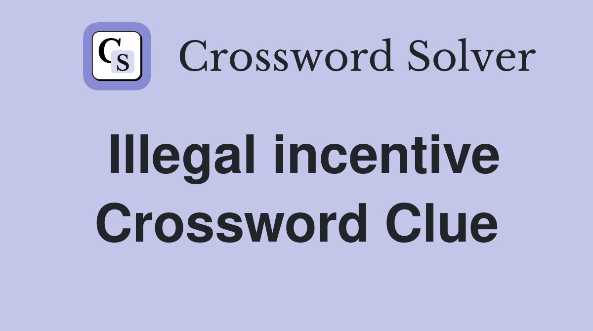 Illegal incentive Crossword Clue