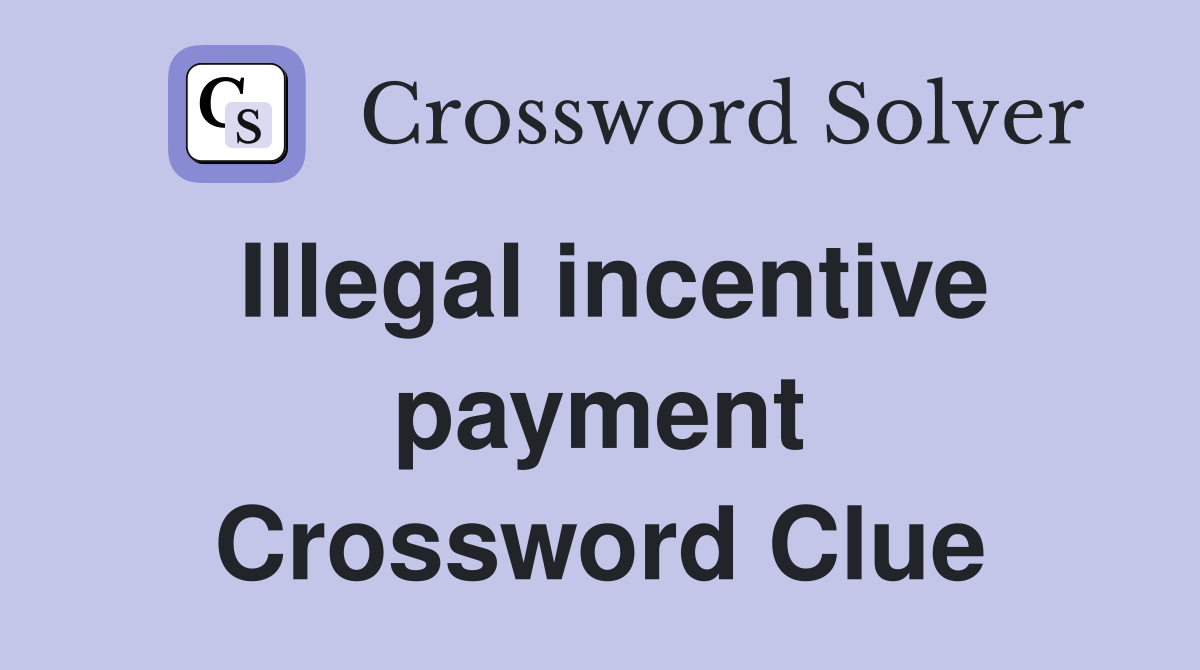 Illegal incentive payment Crossword Clue