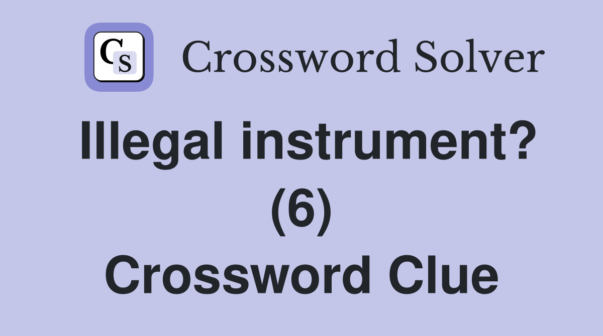 Illegal instrument? (6) Crossword Clue