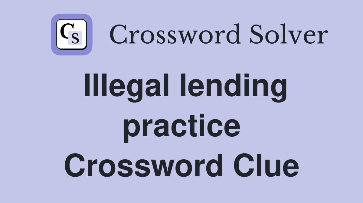 Illegal lending practice Crossword Clue