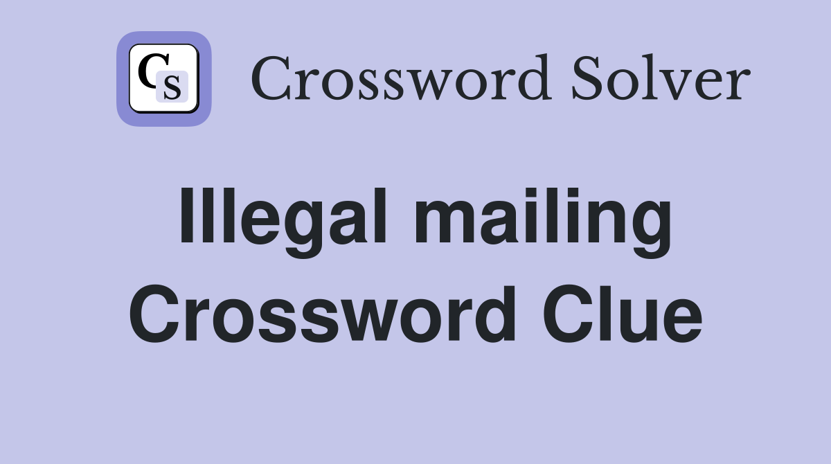 Illegal mailing Crossword Clue