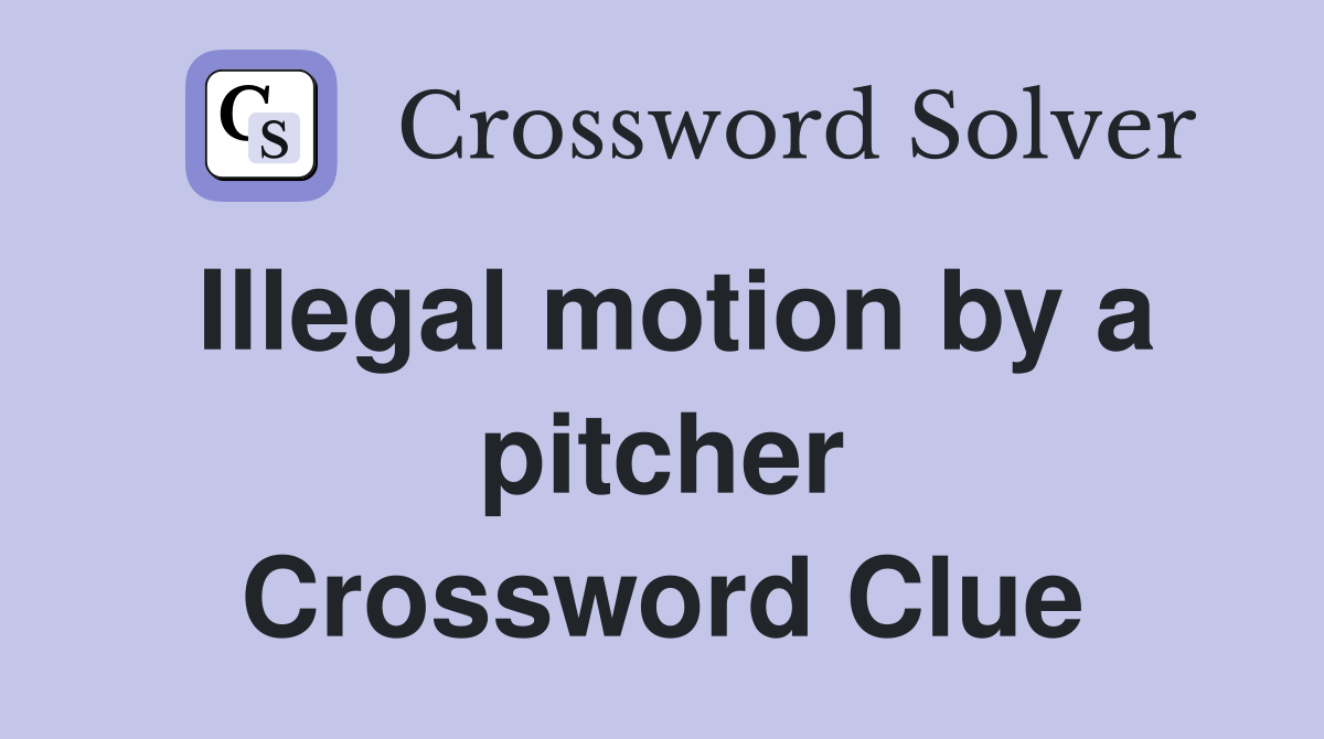 Illegal motion by a pitcher Crossword Clue