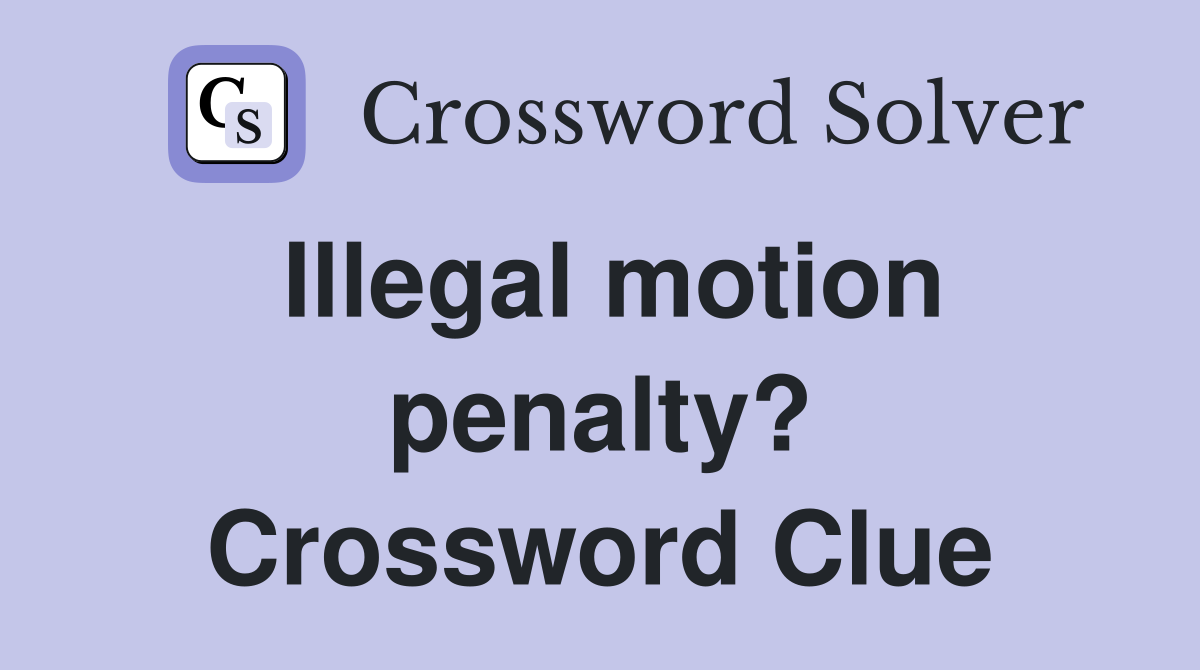 Illegal motion penalty? Crossword Clue